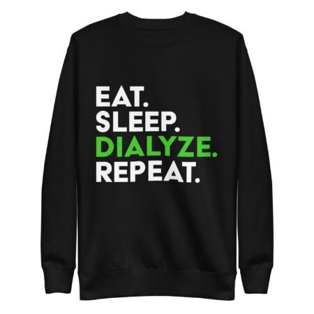 Dialysis Sucks Eat. Sleep. Dialyze. Repeat. Unisex Premium Sweatshirt