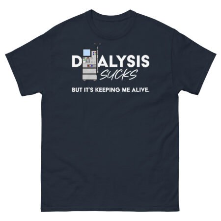 Dialysis Sucks But It's Keeping Me Alive Men's Classic Tee