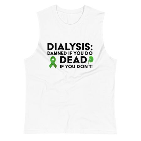 Dialysis Sucks Dead If You Don't Muscle Shirt