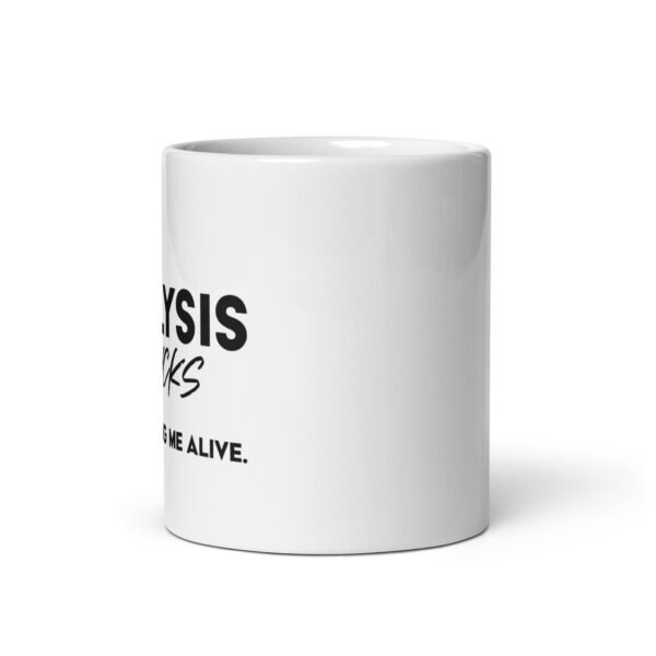 Dialysis Sucks But It's Keeping Me Alive White Glossy Mug - Image 3