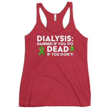 Dialysis Sucks Damned If You Do Women's Racerback Tank