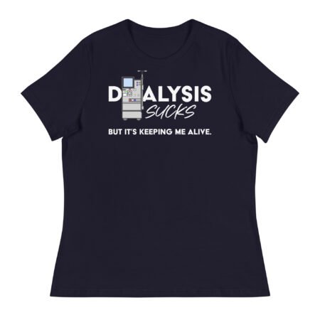 Dialysis Sucks But It's Keeping Me Alive Women's Relaxed T-Shirt