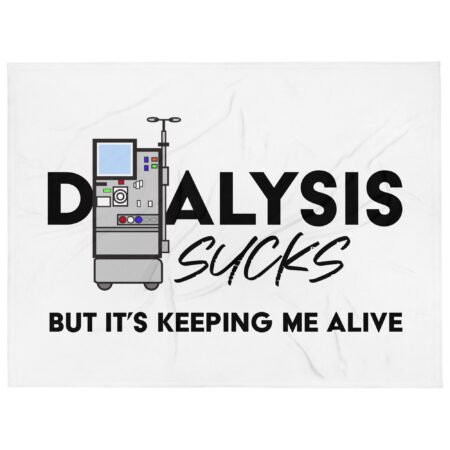 Dialysis Sucks But It’s Keeping Me Alive Throw Blanket